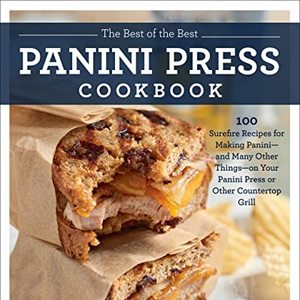 The Best Panini Press Cookbook: 100 Recipes For Making Panini